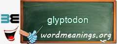 WordMeaning blackboard for glyptodon